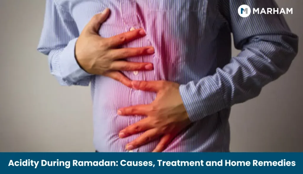 Acidity During Ramadan_ Causes, Treatment and Home Remedies