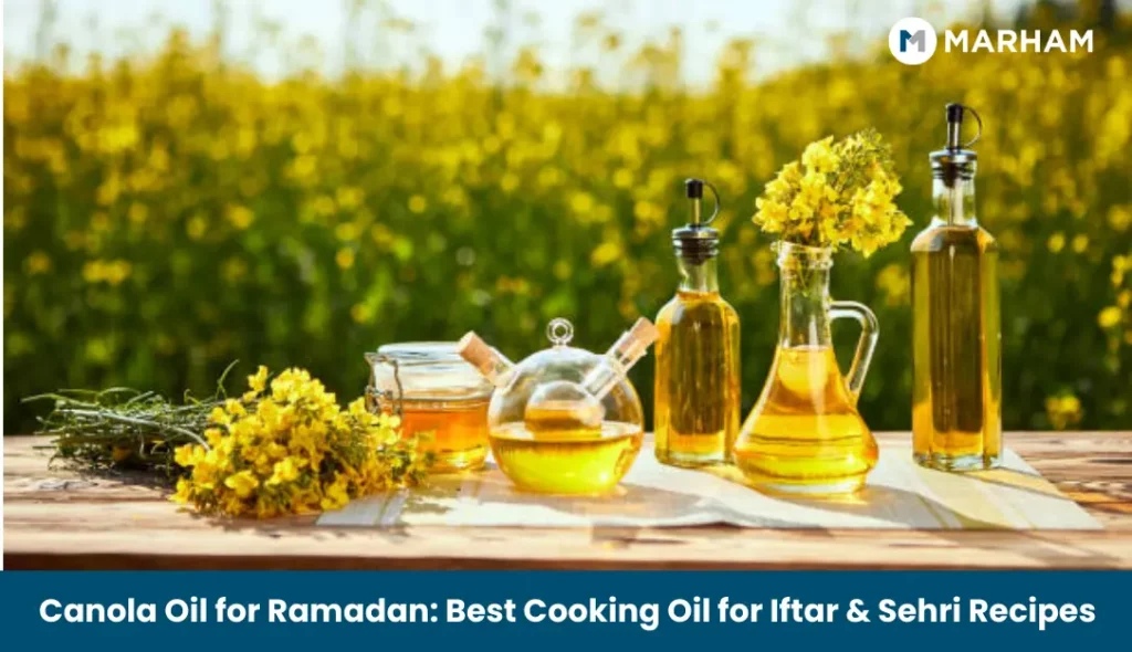 Canola Oil for Ramadan: Best Cooking Oil for Iftar & Sehri Recipes Canola Oil for Ramadan_ Best Cooking Oil for Iftar & Sehri Recipes