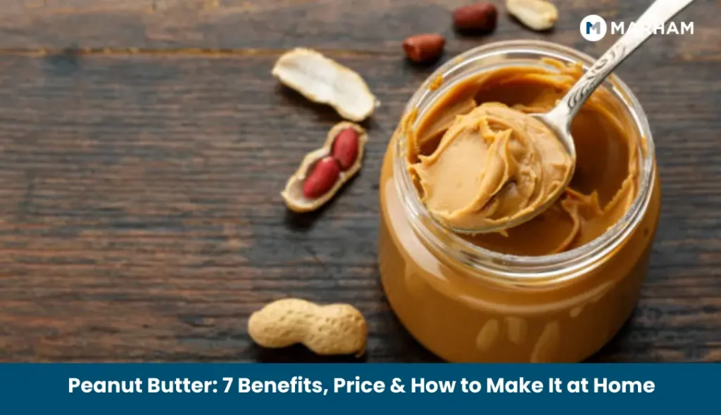 Peanut Butter_ 7 Benefits, Price & How to Make It at Home