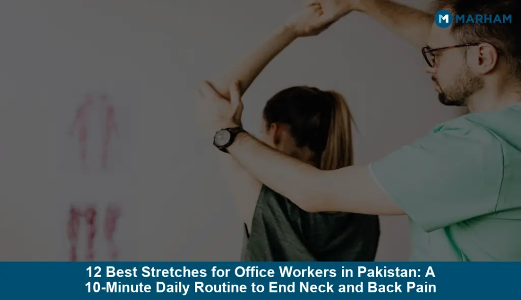 12 Best Stretches for Office Workers in Pakistan: A 10-Minute Daily Routine to End Neck and Back Pain