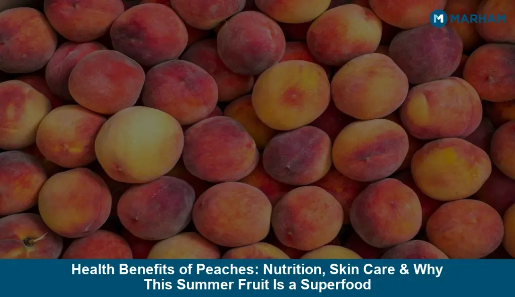Health Benefits of Peaches: Nutrition, Skin Care & Why This Summer Fruit Is a Superfood