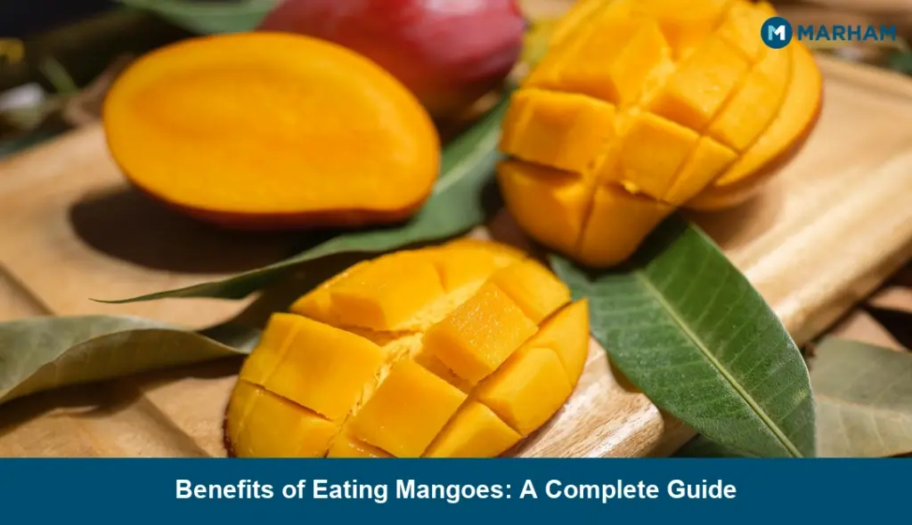 Benefits of Eating Mangoes: A Complete Guide