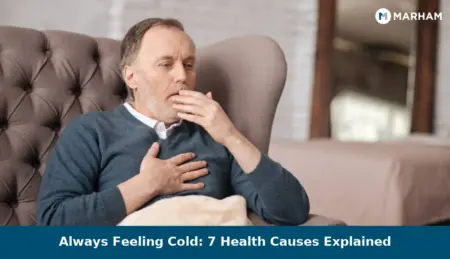 Always Feeling Cold: 7 Health Causes Explained Always Feeling Cold: 7 Health Causes Explained