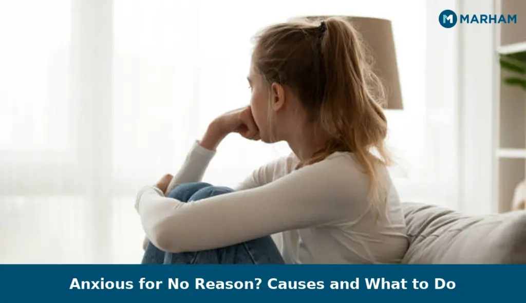 Anxious for No Reason? Causes and What to Do