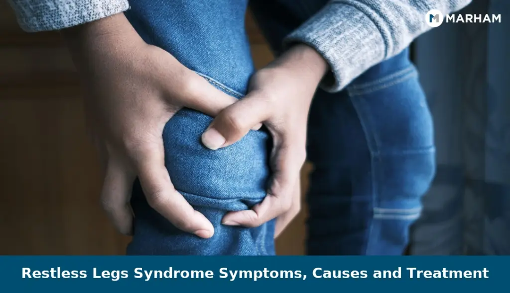 Restless Legs Syndrome Symptoms, Causes and Treatment