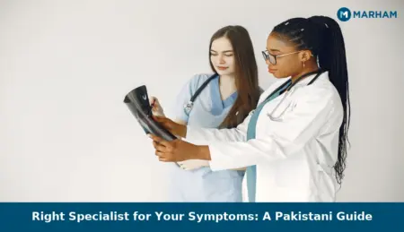 Right Specialist for Your Symptoms: A Pakistani Guide