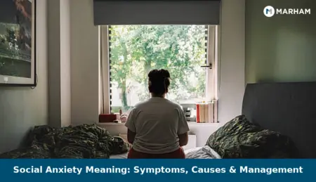 Social Anxiety Meaning: Symptoms, Causes & Management Social Anxiety Meaning: Symptoms, Causes & Management