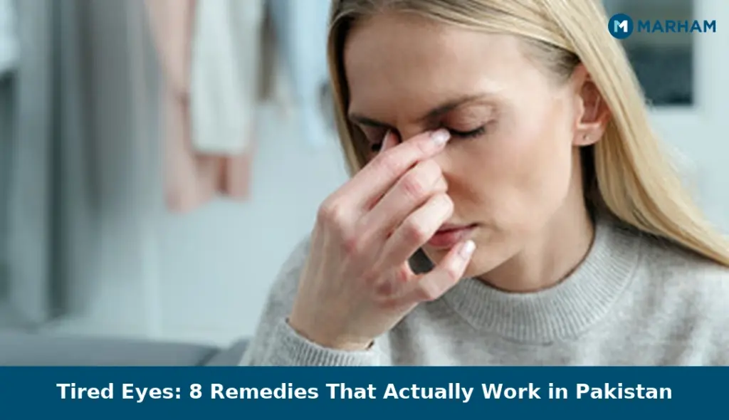 Tired Eyes: 8 Remedies That Actually Work in Pakistan