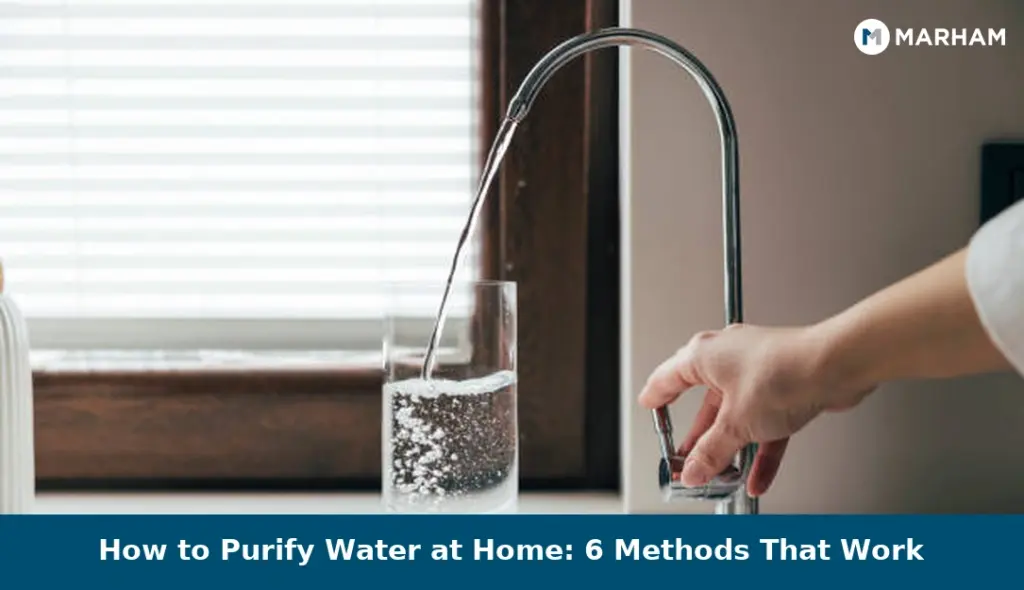 How to Purify Water at Home: 6 Methods That Work