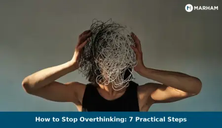 How to Stop Overthinking: 7 Practical Steps