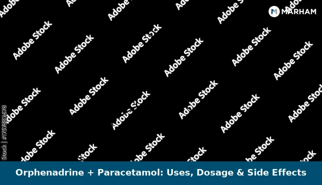 Orphenadrine + Paracetamol: Uses, Dosage & Side Effects